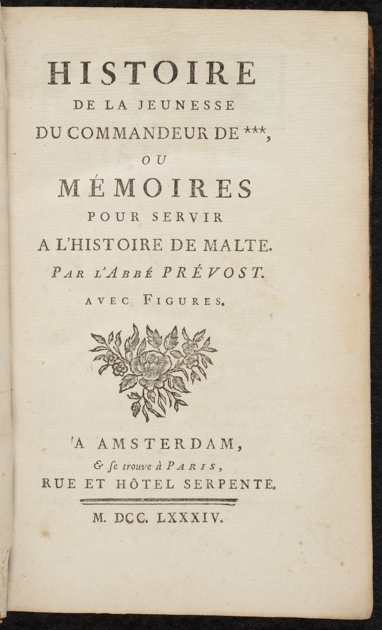 Prévost, Antoine François. Mémoires pour servir à l'histoire de Malte, ou, histoire de la jeunesse du commandeur de ***. Amsterdam: François des Bordes, 1741.