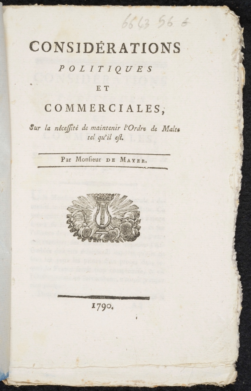 Charles-Joseph Mayer. Considérations politiques et commerciales, sur la nécessité de maintenir l'Ordre de Malte tel qu'il est. Paris: 1790.